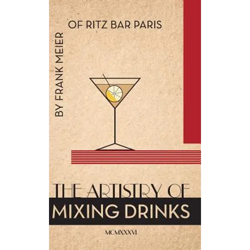 The Artistry Of Mixing Drinks (1934): by Frank Meier, RITZ Bar, Paris;1934 Reprint