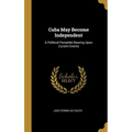 Cuba May Become Independent: A Political Pamphlet Bearing Upon Current Events