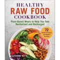 Healthy Raw Food Cookbook: Plant-Based Meals to Help You Feel Revitalized and Recharged