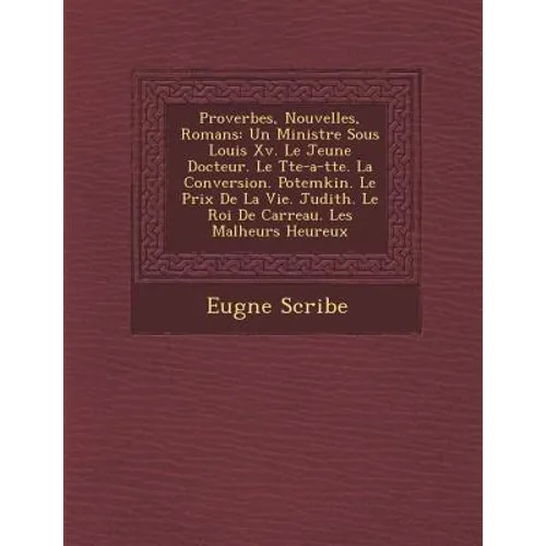 Proverbes, Nouvelles, Romans: Un Ministre Sous Louis XV. Le Jeune Docteur. Le T Te-A-T Te. La Conversion. Potemkin. Le Prix de La Vie. Judith. Le Ro