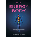 The Energy Body: Science Behind Chakras and Vibrations