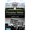 Principles Matter: The Constitution, Progressives, and the Trump Era