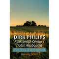 Dirk Philips, A Sixteenth-Century Dutch Anabaptist