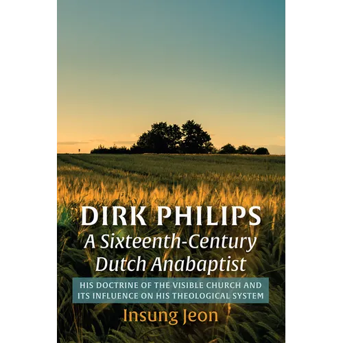 Dirk Philips, A Sixteenth-Century Dutch Anabaptist