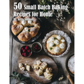 50 Small Batch Baking Recipes for Home
