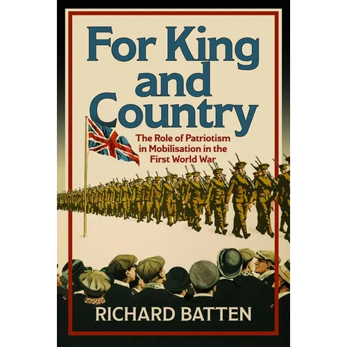 For King and Country: The Role of Patriotism in Mobilisation in the First World War