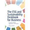 The Esg and Sustainability Deskbook for Business: A Guide to Policy, Regulation, and Practice