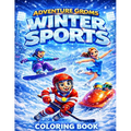 Adventure Groms: Winter Sports Coloring Book Featuring Skiing, Snowboarding, Ice Hockey, Figure Skating, Bobsled, Curling, Ski Jumping, Ice Climbing,