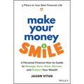 Make Your Money Smile: A Personal Finance How-To-Guide to Manage, Earn, Grow, Borrow, and Protect Your Wealth