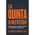 La Quinta Dimensión: Revelando el camino hacia la plenitud y más allá