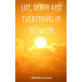 Life, Death and everything in between