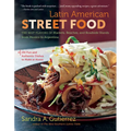 Latin American Street Food: The Best Flavors of Markets, Beaches, & Roadside Stands from Mexico to Argentina