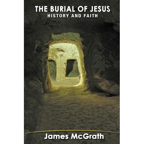 The Burial of Jesus: History & Faith