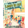 My first learn to cut Activity book CUT OUT AND PAINT IN FOR KIDS 3 - 5 YEARS OLD: Ths Best Toddler Coloring Book: Fun With Colors, Shapes, Numbers, L