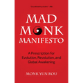 The Mad Monk Manifesto: A Prescription for Evolution, Revolution, and Global Awakening (Tao Te Ching, Angels Book, Spiritual, Philosophy Book)