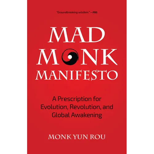 The Mad Monk Manifesto: A Prescription for Evolution, Revolution, and Global Awakening (Tao Te Ching, Angels Book, Spiritual, Philosophy Book)