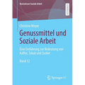 Genussmittel Und Soziale Arbeit: Eine Einführung Zur Bedeutung Von Kaffee, Tabak Und Zucker