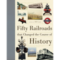 Fifty Railroads That Changed the Course of History