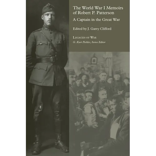 The World War I Memoirs of Robert P. Patterson: A Captain in the Great War