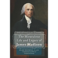 From Last Rites to Bill of Rights: The Miraculous Life and Legacy of James Madison
