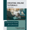 Creating Online Tutorials: A Practical Guide for Librarians