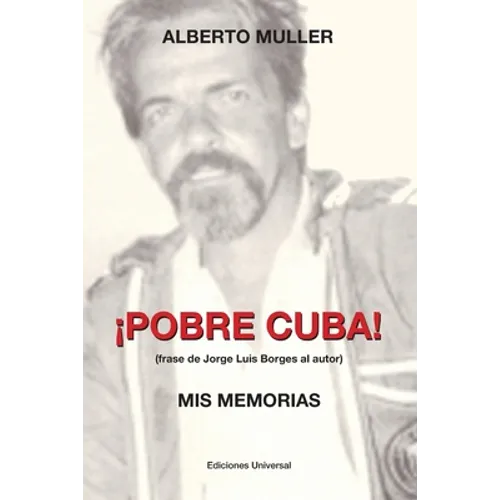 ¡POBRE CUBA (frase de Jorge Luis Borges al autor?. MIS MEMORIAS: ¡POBRE CUBA (frase de Jorge Luis Borges al autor?. MIS MEMORIAS