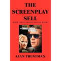 The Screenplay Sell: What Every Writer Should Know And I Didn't