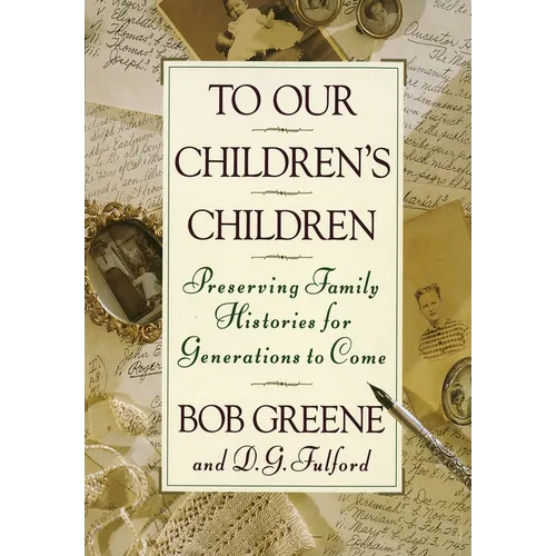 To Our Children's Children: Preserving Family Histories for Generations to Come