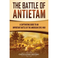 The Battle of Antietam: A Captivating Guide to an Important Battle of the American Civil War