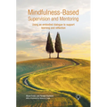 Mindfulness-Based Supervision and Mentoring: Using an Embodied Dialogue to Support Learning and Reflection