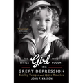 The Little Girl Who Fought the Great Depression: Shirley Temple and 1930s America
