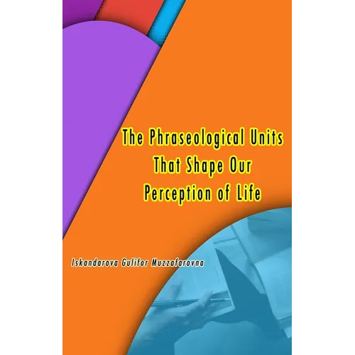 The Phraseological Units That Shape Our Perception of Life