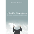 When You Think about It: Ten Lessons from Philosophical Skepticism