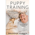 Puppy Training the Simple Way: Housebreaking, Potty Training and Crate Training in 7 Easy-to-Follow Steps
