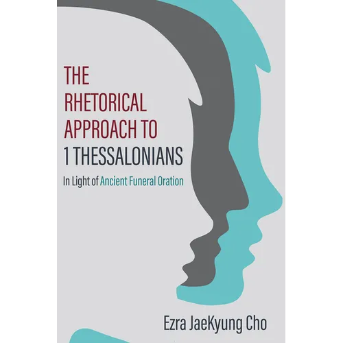 The Rhetorical Approach to 1 Thessalonians: In Light of Ancient Funeral Oration