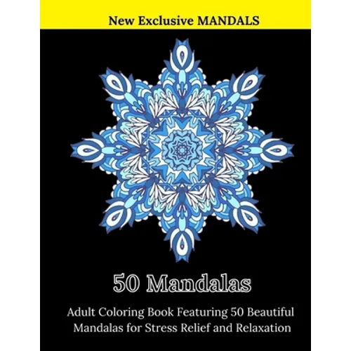 50 Mandalas: Adult Coloring Book Featuring 50 Beautiful Mandalas for Stress Relief and Relaxation