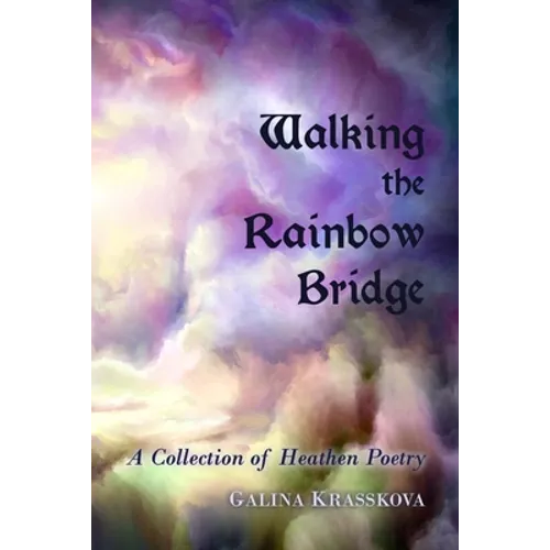 Walking the Rainbow Bridge: A Collection of Heathen Poetry