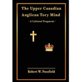 The Upper Canadian Anglican Tory Mind: A Cultural Fragment