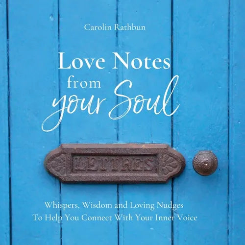 Love Notes From Your Soul: Whispers, Wisdom and Loving Nudges To Help You Connect With Your Inner Voice