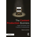 The Content Production Business: Legal, Economic and Creative Basics for Producers