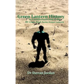 Green Lantern History: An Unauthorised Guide to the DC Comic Book Series Green Lantern