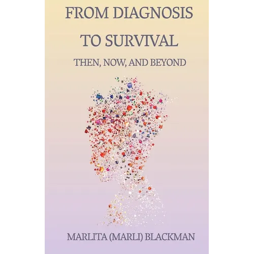 From Diagnosis to Survival Then, Now, and Beyond: A Journey of Faith, Humor, and Healing