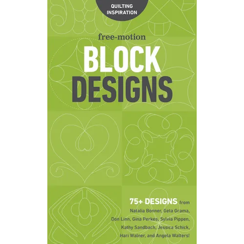 Free-Motion Block Designs: 75+ Designs from Natalia Bonner, Geta Grama, Don Linn, Gina Perkes, Sylvia Pippen, Kathy Sandbach, Jessica Schick, Har