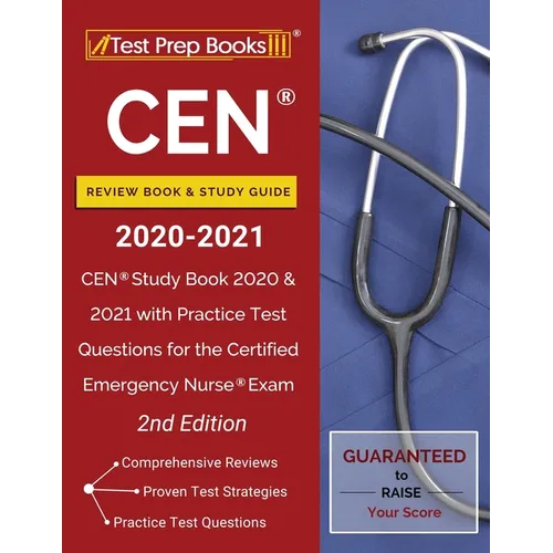 CEN Review Book and Study Guide 2020-2021: CEN Study Book 2020 and 2021 with Practice Test Questions for the Certified Emergency Nurse Exam [2nd Editi