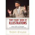 Tony Evans' Book of Illustrations: Stories, Quotes, and Anecdotes from More Than 30 Years of Preaching and Public Speaking