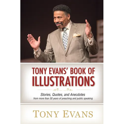 Tony Evans' Book of Illustrations: Stories, Quotes, and Anecdotes from More Than 30 Years of Preaching and Public Speaking