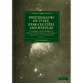 Photographs of Stars, Star-Clusters and Nebulae: Together with Records of Results Obtained in the Pursuit of Celestial Photography