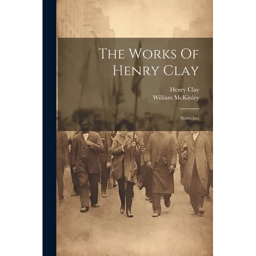 The Works Of Henry Clay: Speeches