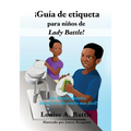 ¡Guía de etiqueta para niños de Lady Battle!: Los buenos modales, ¡hacen la vida mucho más fácil!