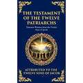 The Testament of the Twelve Patriarchs: Timeless Wisdom from the Twelve Sons of Jacob (Deluxe Hardbound Edition)